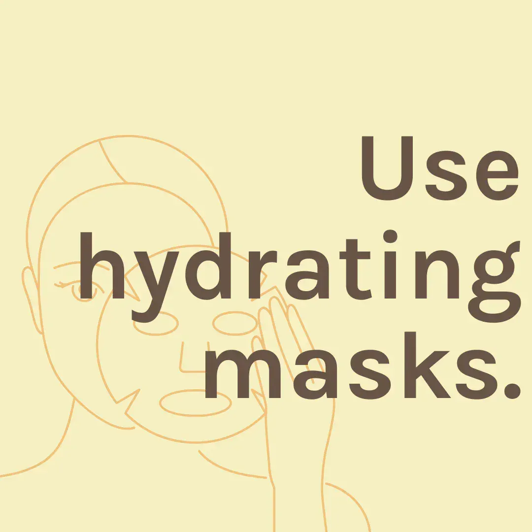 Graphic that says "Use hydrating masks."