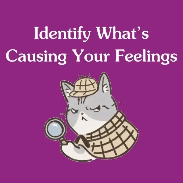 A gif with text that says "Identify What's Causing Your Feelings" and underneath it is a graphic of a cat in a detective outfit.