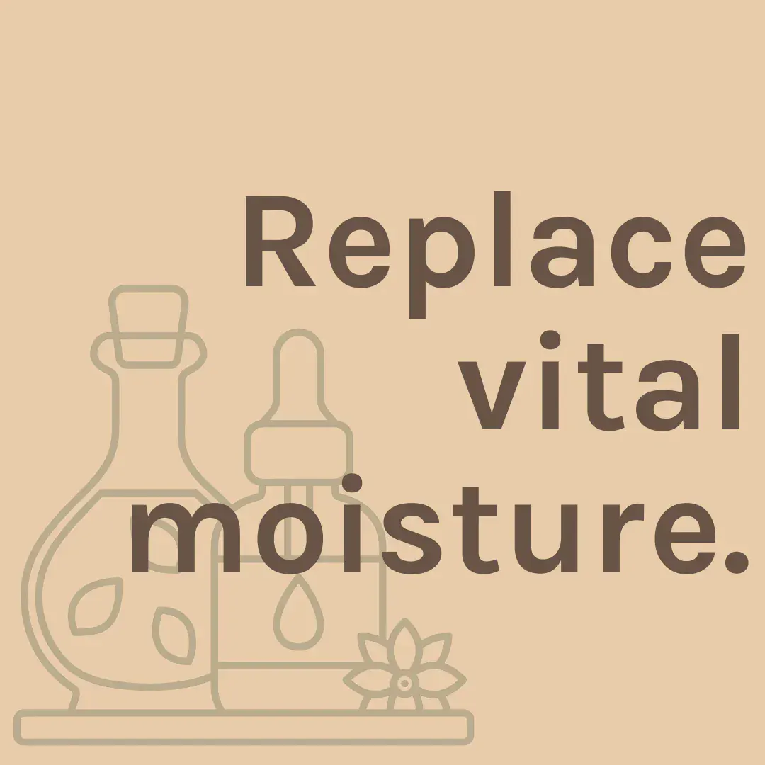Graphic that says "Replace vital moisture."